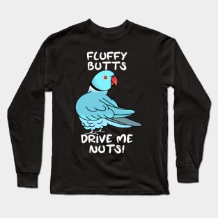 fluffy butts drive me nuts blue ringneck Long Sleeve T-Shirt